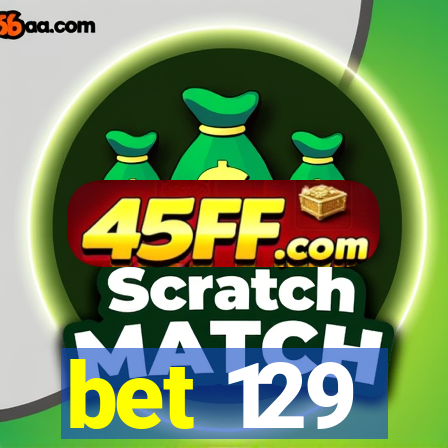 bet 129